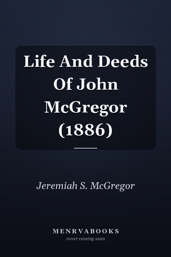 Life And Deeds Of John McGregor (1886)