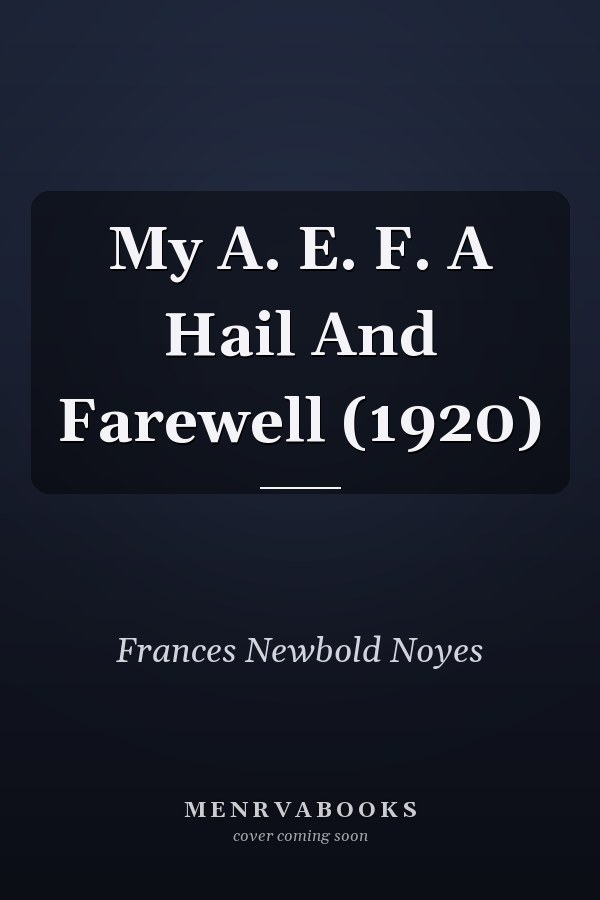 My A. E. F. A Hail And Farewell (1920)