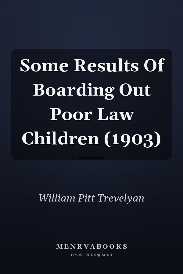 Some Results Of Boarding Out Poor Law Children (1903)