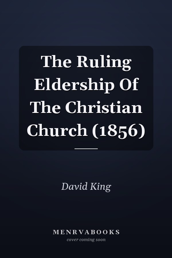 The Ruling Eldership Of The Christian Church (1856)
