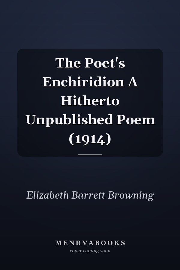 The Poet's Enchiridion A Hitherto Unpublished Poem (1914)