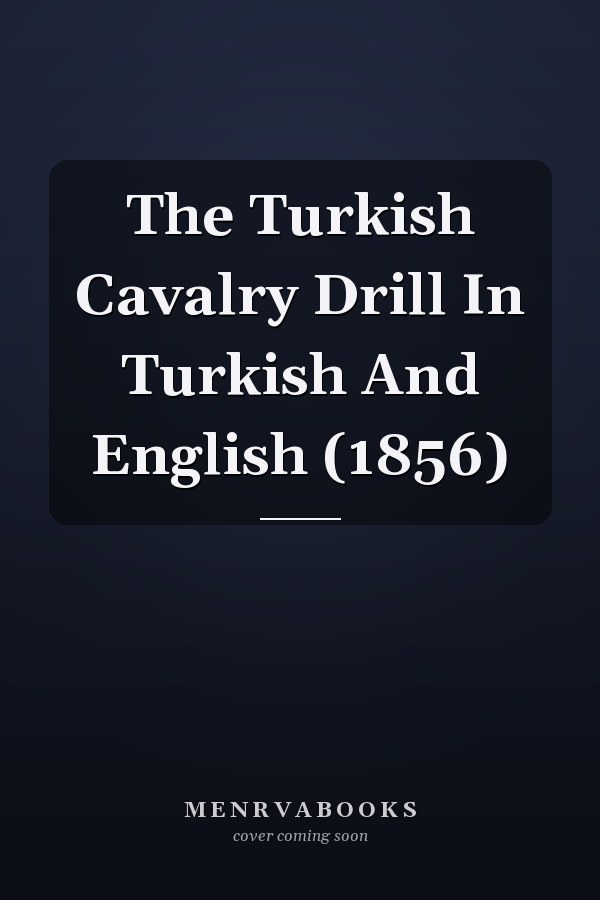 The Turkish Cavalry Drill In Turkish And English (1856)