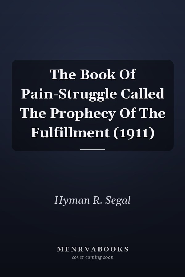 The Book Of Pain-Struggle Called The Prophecy Of The Fulfillment (1911)