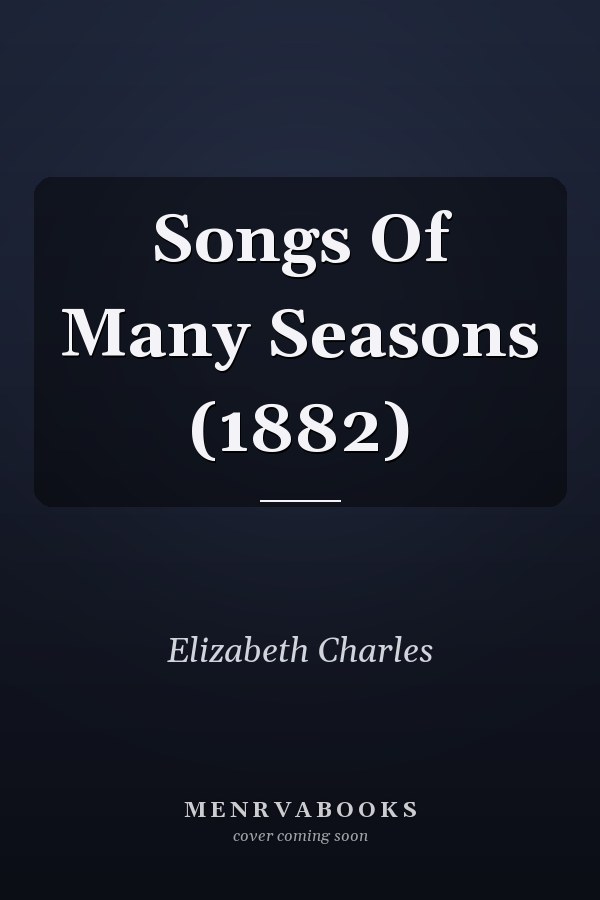 Songs Of Many Seasons (1882)