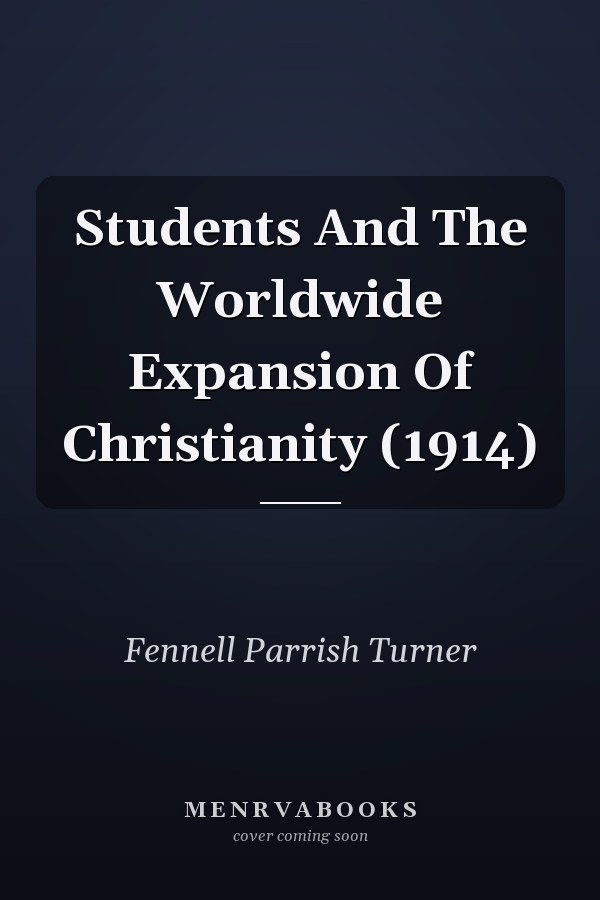Students And The Worldwide Expansion Of Christianity (1914)