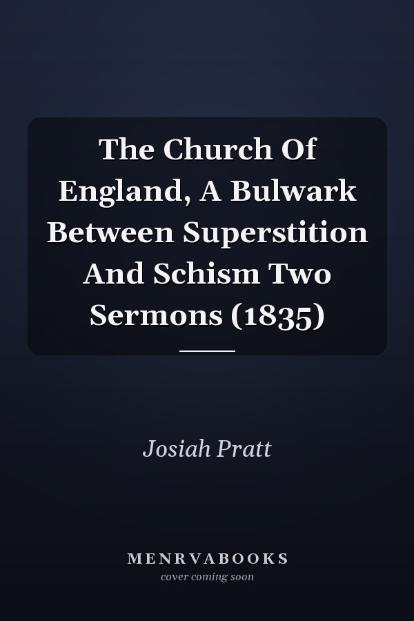 The Church Of England, A Bulwark Between Superstition And Schism Two Sermons (1835)