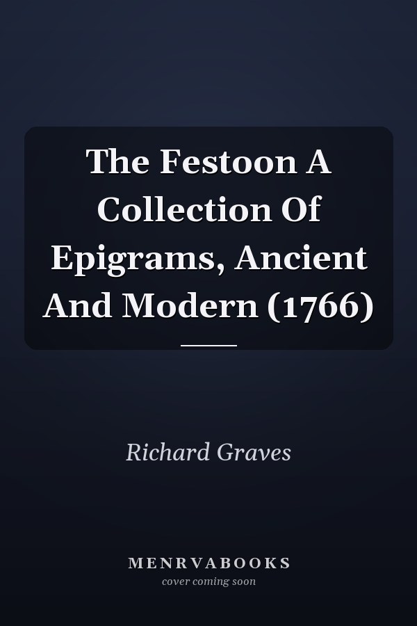 The Festoon A Collection Of Epigrams, Ancient And Modern (1766)