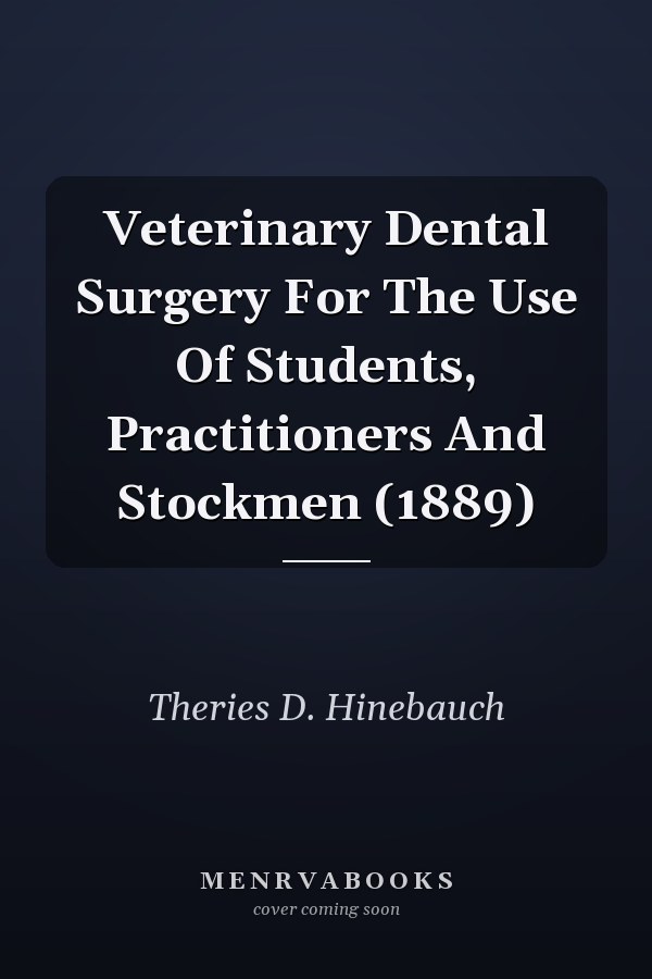 Veterinary Dental Surgery For The Use Of Students, Practitioners And Stockmen (1889)