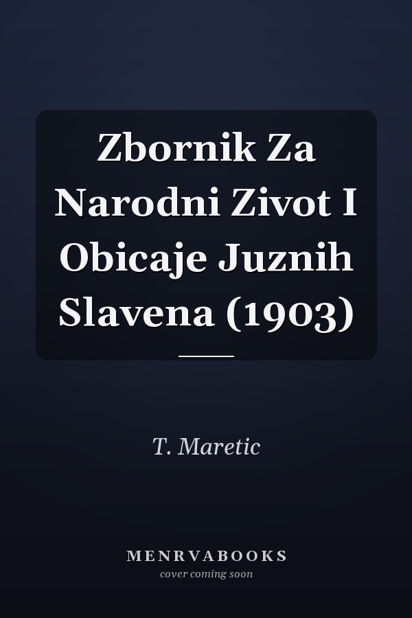 Zbornik Za Narodni Zivot I Obicaje Juznih Slavena (1903)