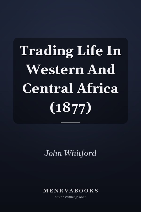 Trading Life In Western And Central Africa (1877)