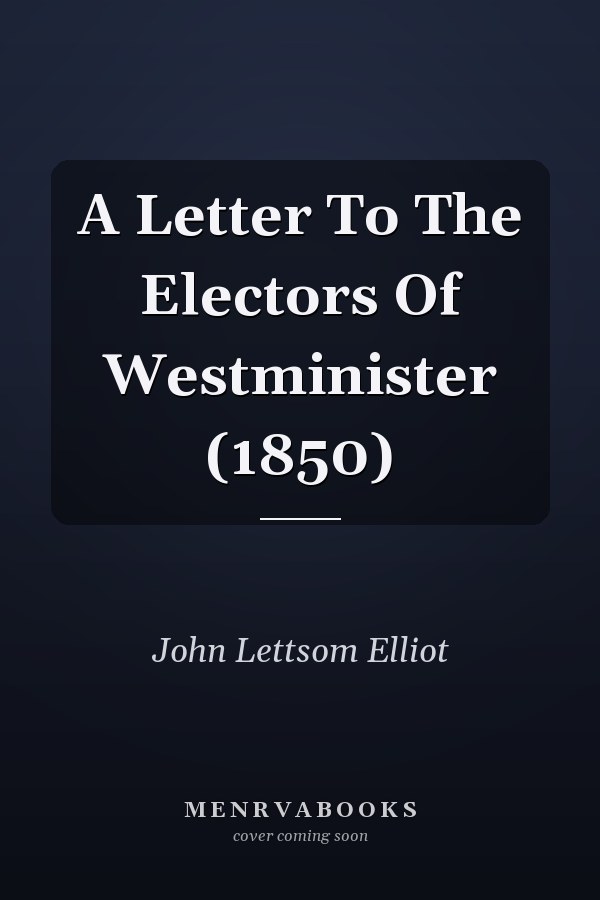 A Letter To The Electors Of Westminister (1850)