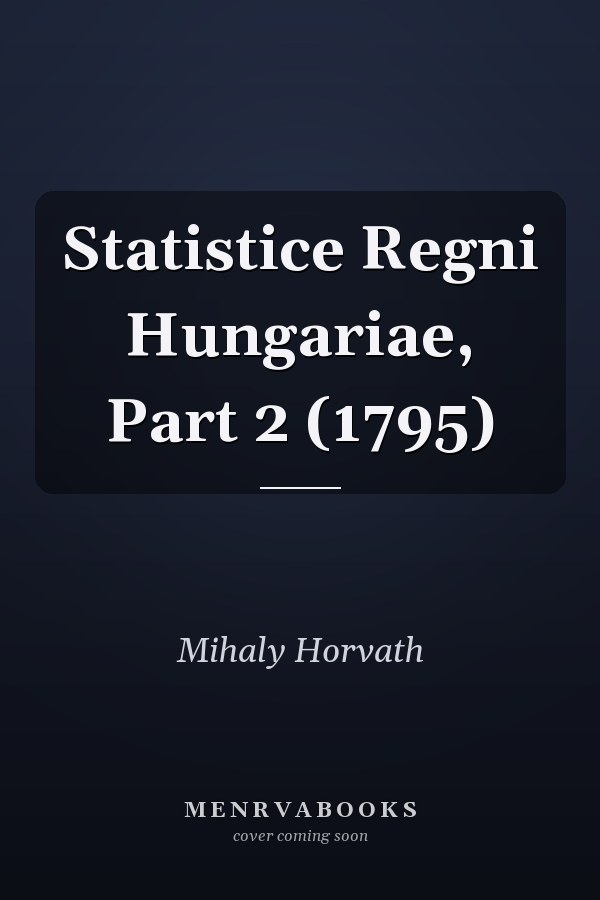 Statistice Regni Hungariae, Part 2 (1795)