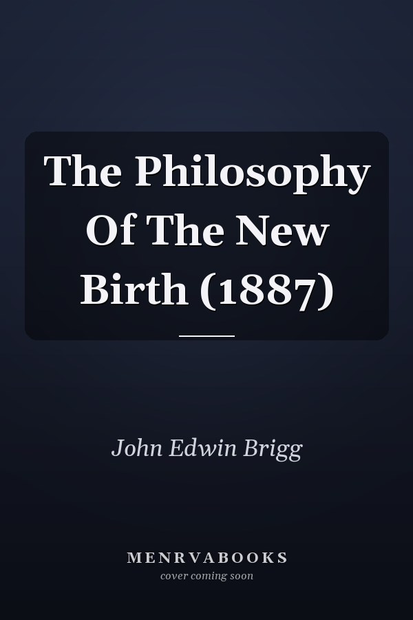 The Philosophy Of The New Birth (1887)