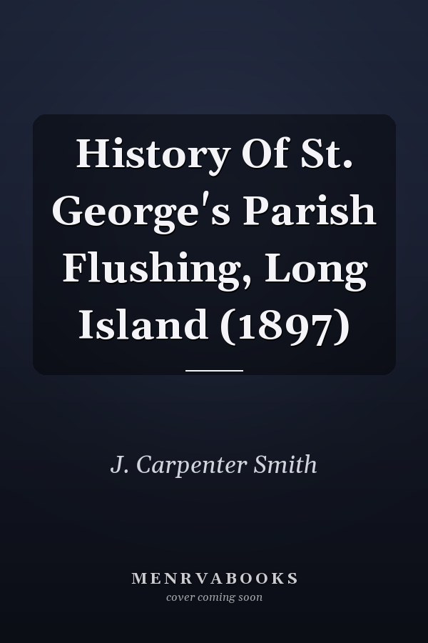 History Of St. George's Parish Flushing, Long Island (1897)