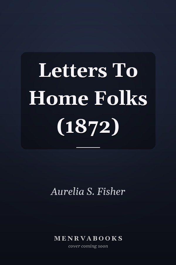 Letters To Home Folks (1872)
