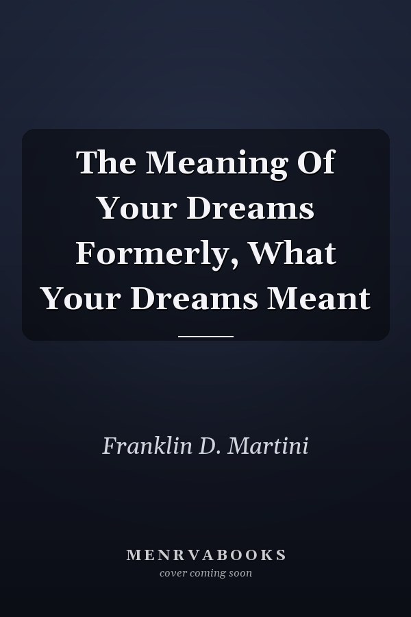 The Meaning Of Your Dreams Formerly, What Your Dreams Meant
