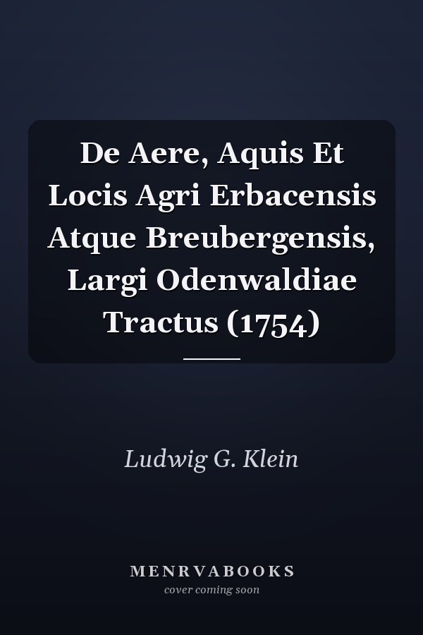 De Aere, Aquis Et Locis Agri Erbacensis Atque Breubergensis, Largi Odenwaldiae Tractus (1754)