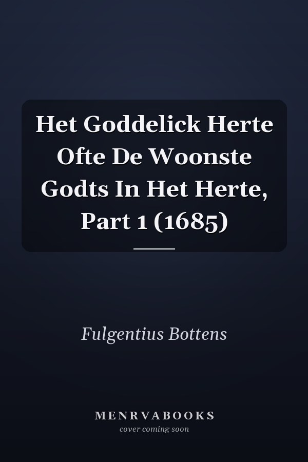 Het Goddelick Herte Ofte De Woonste Godts In Het Herte, Part 1 (1685)