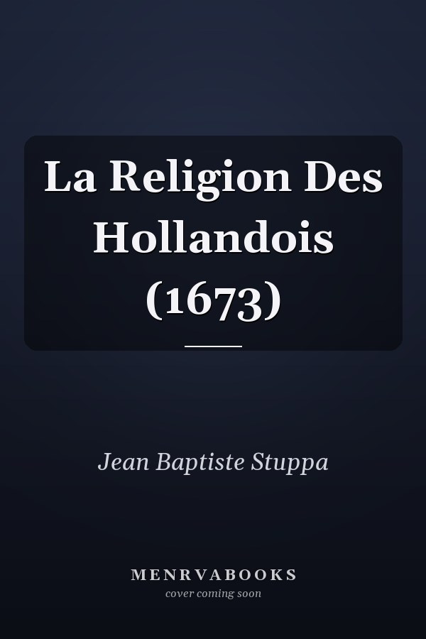 La Religion Des Hollandois (1673)