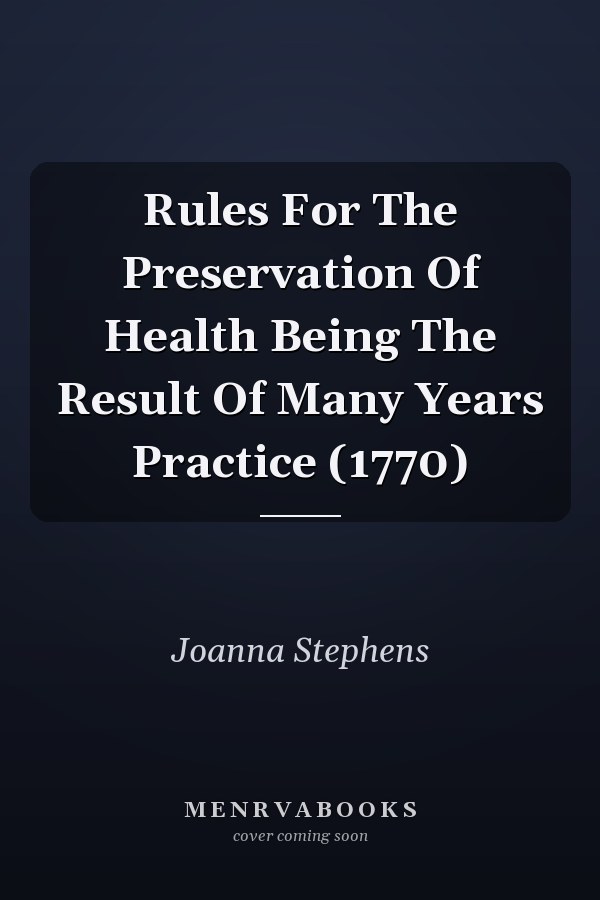Rules For The Preservation Of Health Being The Result Of Many Years Practice (1770)