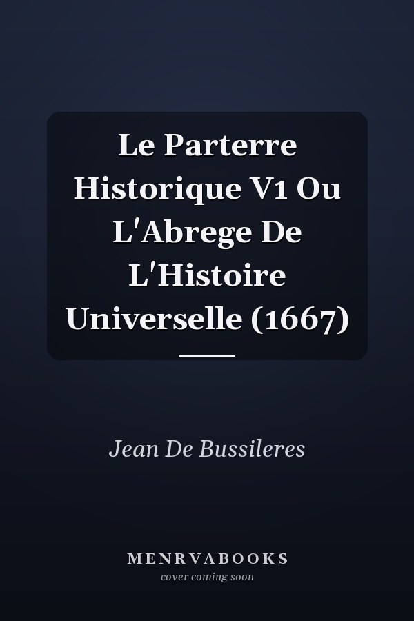 Le Parterre Historique V1 Ou L'Abrege De L'Histoire Universelle (1667)