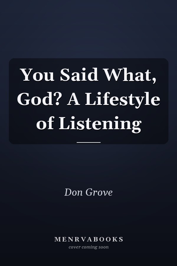 You Said What, God? A Lifestyle of Listening