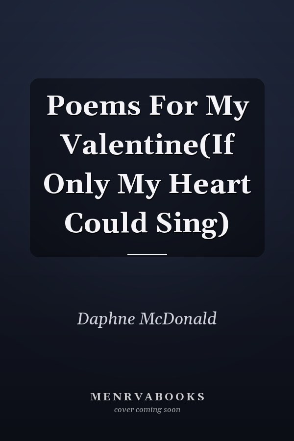 Poems For My Valentine(If Only My Heart Could Sing)