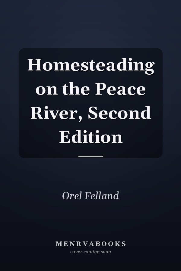 Homesteading on the Peace River, Second Edition
