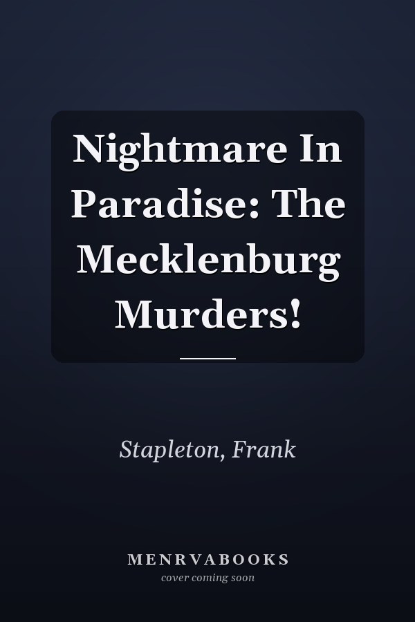Nightmare In Paradise: The Mecklenburg Murders!