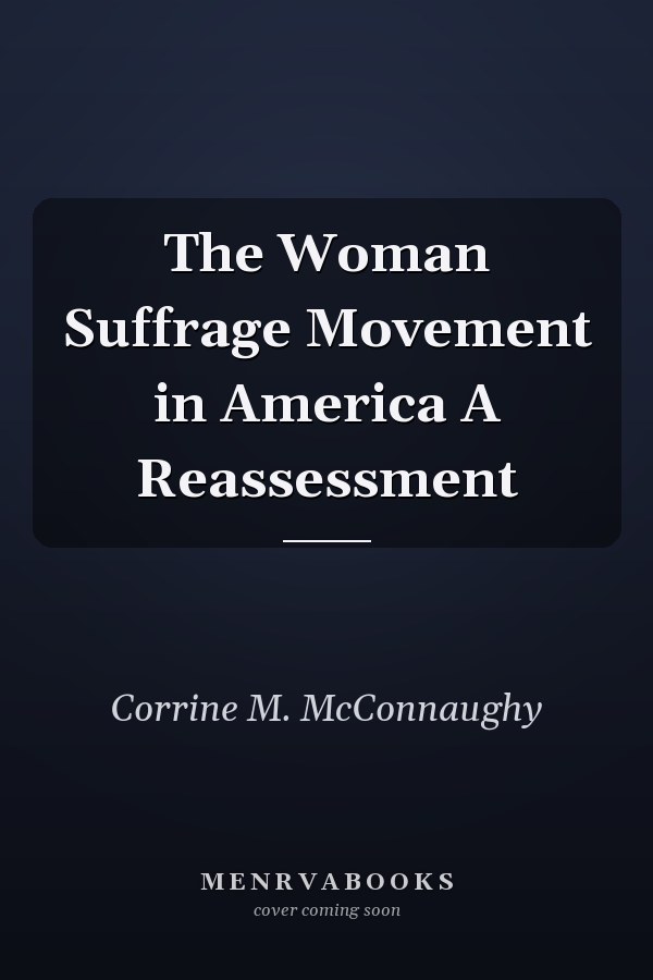 The Woman Suffrage Movement in America A Reassessment