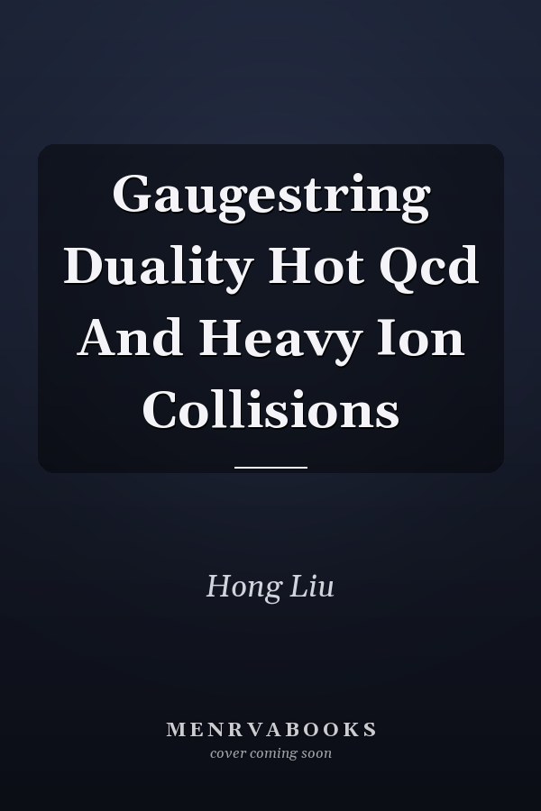 Gaugestring Duality Hot Qcd And Heavy Ion Collisions