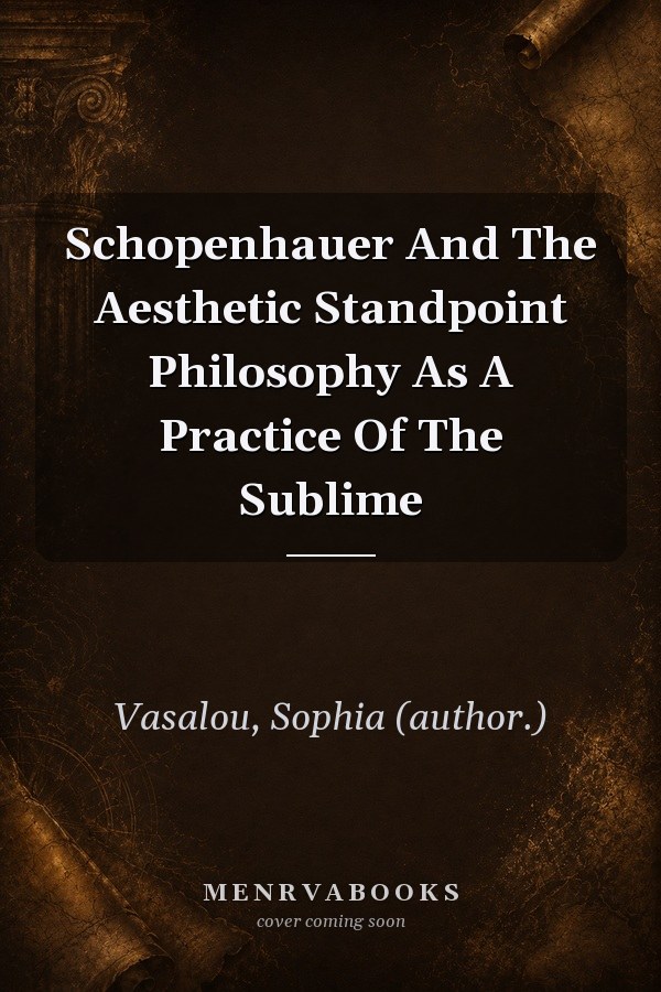 Schopenhauer And The Aesthetic Standpoint Philosophy As A Practice Of The Sublime