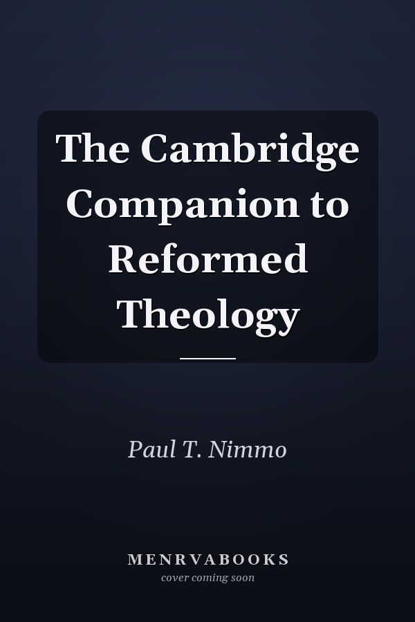 The Cambridge Companion to Reformed Theology
