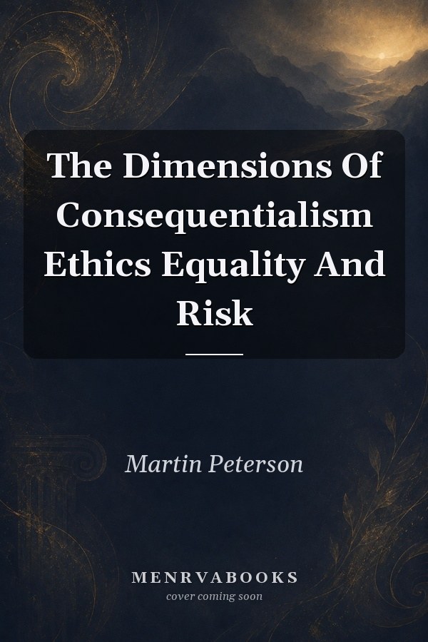 The Dimensions of Consequentialism: Ethics, Equality, and Risk