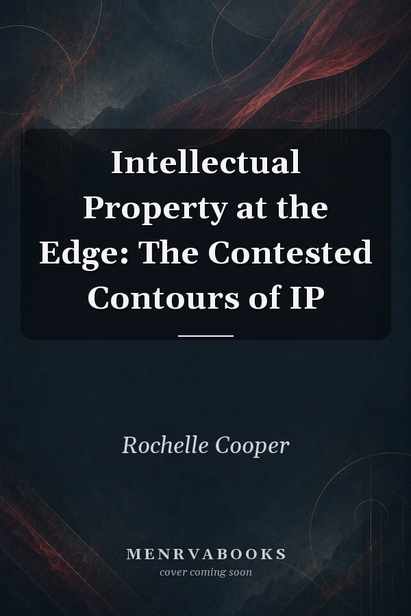 Intellectual Property at the Edge: The Contested Contours of IP