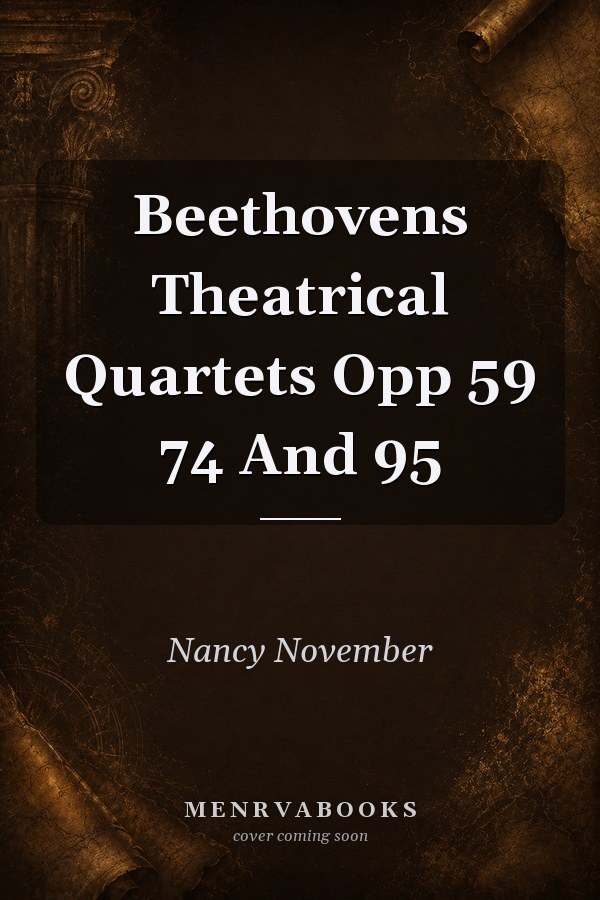 Beethovens Theatrical Quartets Opp 59 74 And 95