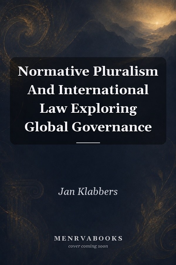 Normative Pluralism And International Law Exploring Global Governance