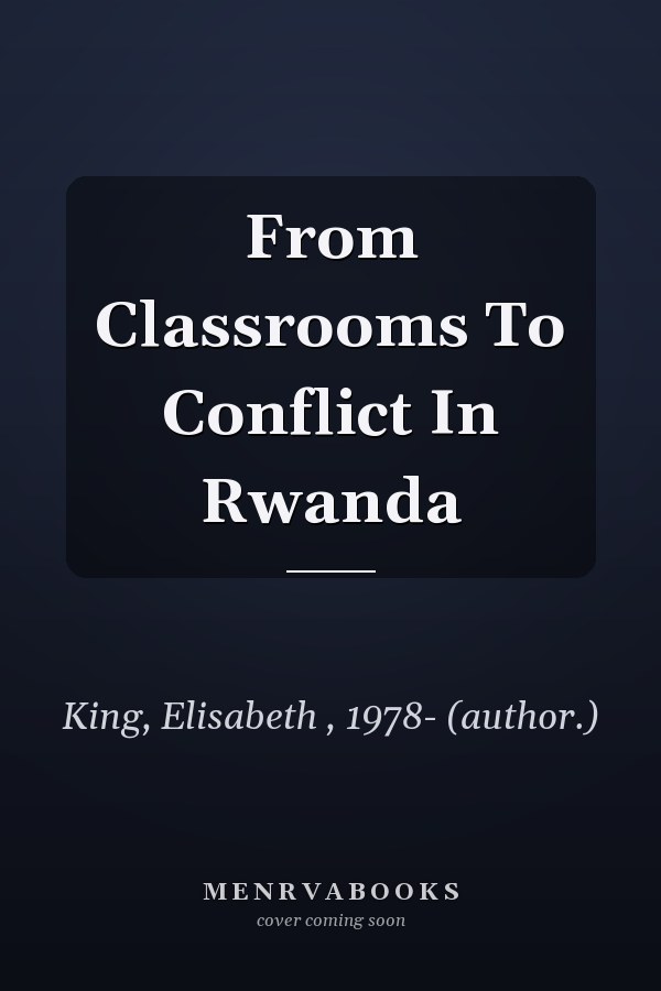 From Classrooms To Conflict In Rwanda