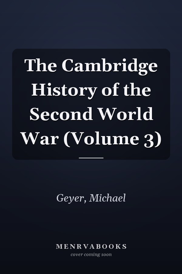 The Cambridge History of the Second World War (Volume 3)