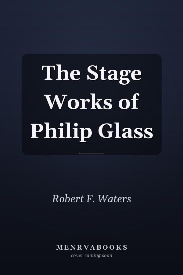 The Stage Works of Philip Glass