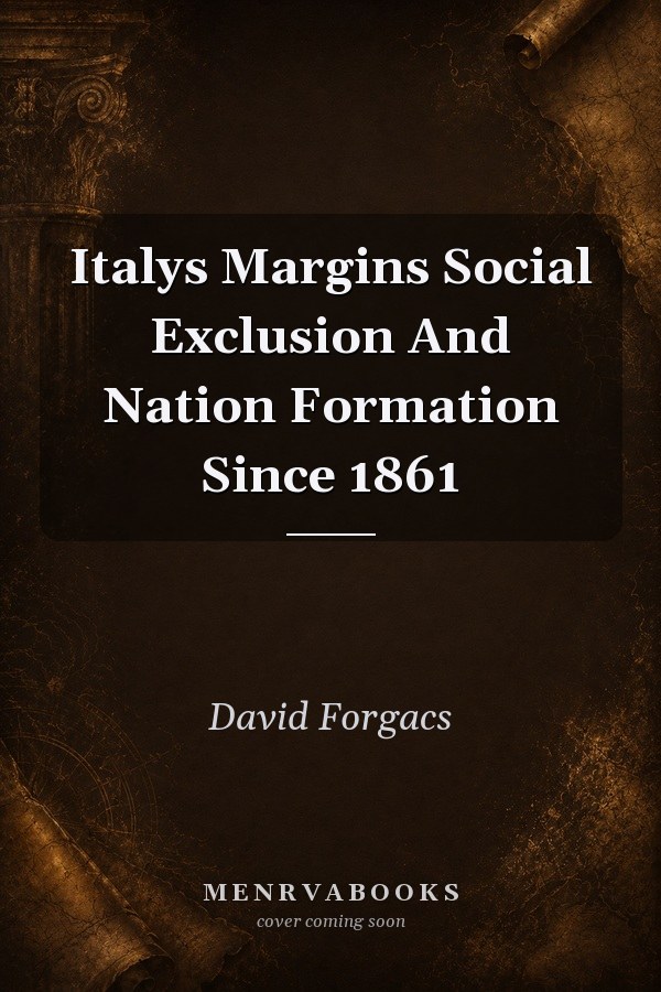 Italy's Margins: Social Exclusion and Nation Formation Since 1861