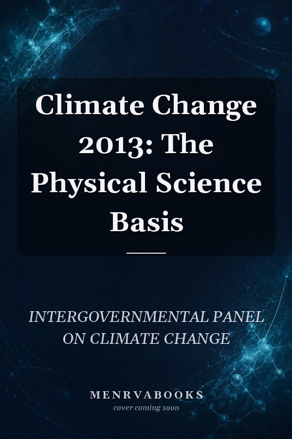 Climate Change 2013: The Physical Science Basis