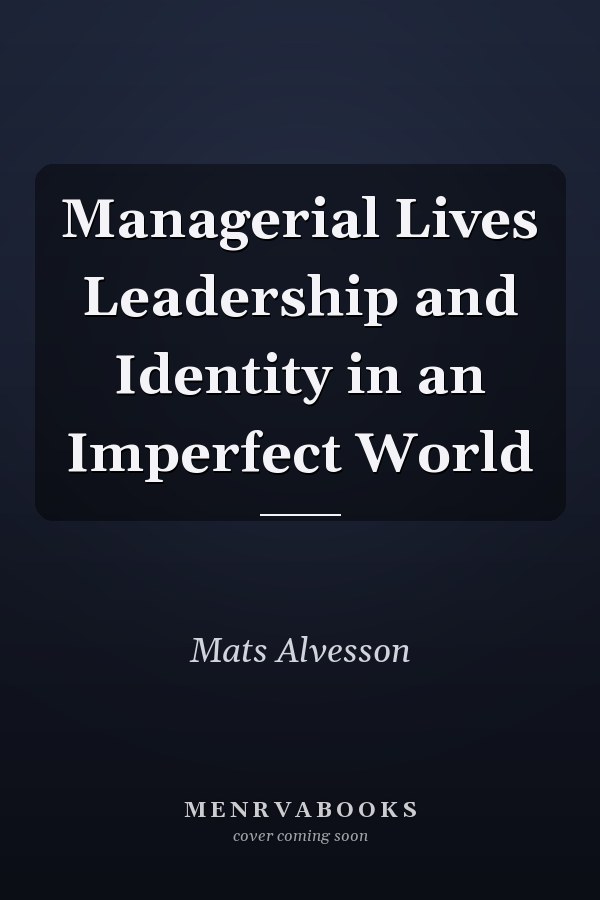Managerial Lives Leadership and Identity in an Imperfect World