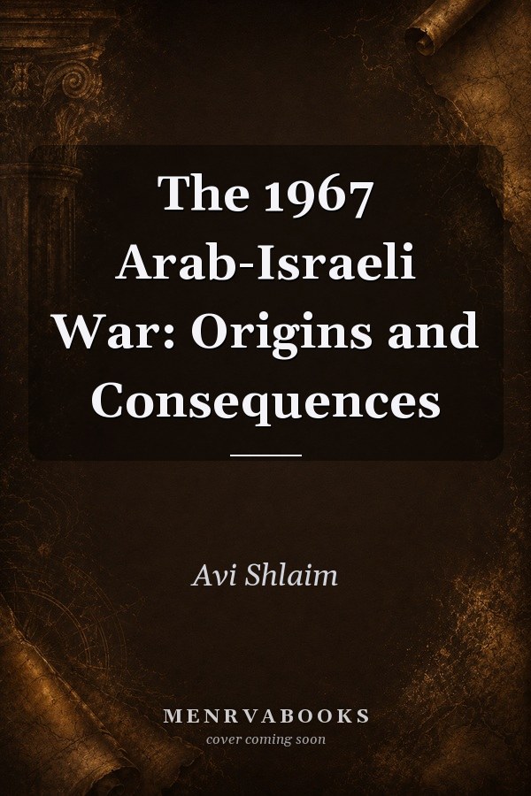 The 1967 Arab-Israeli War: Origins and Consequences