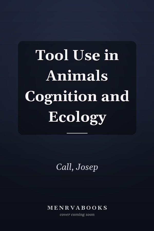Tool Use in Animals Cognition and Ecology