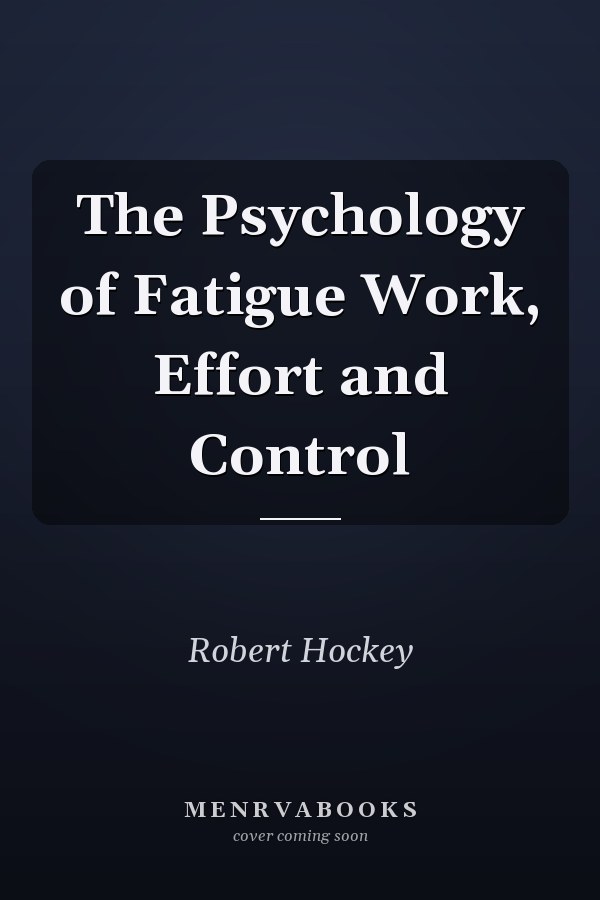 The Psychology of Fatigue Work, Effort and Control
