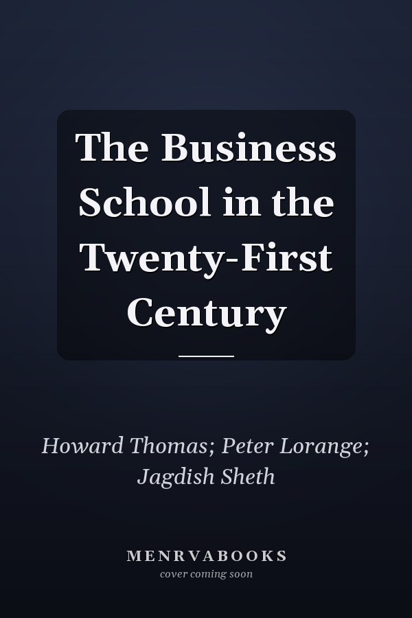 The Business School in the Twenty-First Century