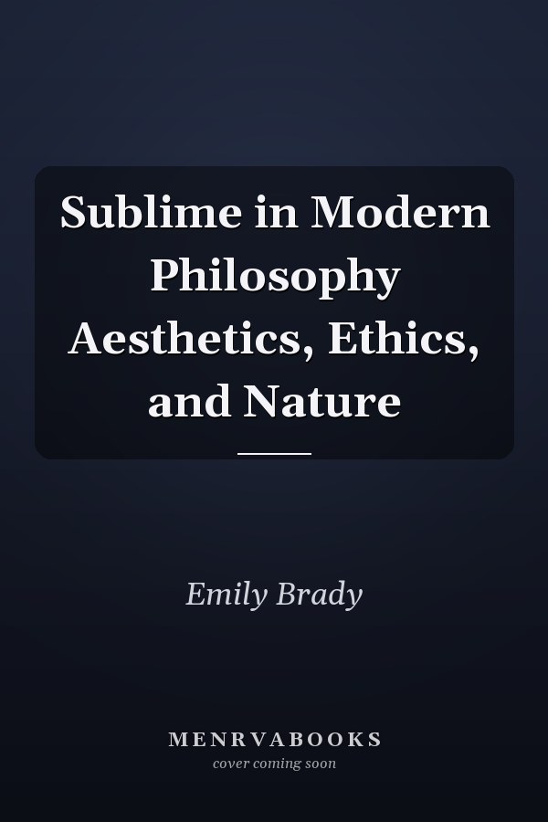Sublime in Modern Philosophy Aesthetics, Ethics, and Nature