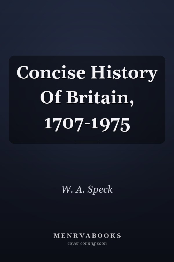 Concise History Of Britain, 1707-1975
