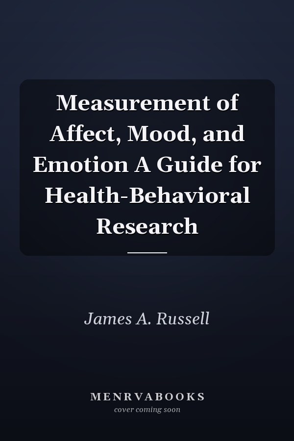 Measurement of Affect, Mood, and Emotion A Guide for Health-Behavioral Research